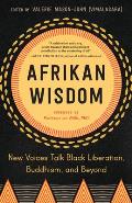 Afrikan Wisdom New Voices Talk Black Liberation Buddhism & Beyond