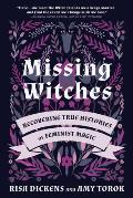 Missing Witches Recovering True Histories of Feminist Magic