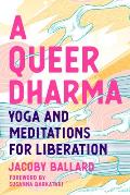 Queer Dharma Buddhist Informed Meditations Yoga Sequences & Tools for Liberation