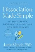 Dissociation Made Simple A Stigma Free Guide to Embracing Your Dissociative Mind & Navigating Daily Life