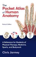 Pocket Atlas of Human Anatomy Revised Edition A Reference for Students of Physical Therapy Medicine Sports & Bodywork