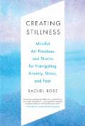 Creating Stillness Mindful Art Practices & Stories for Navigating Anxiety Stress & Fear