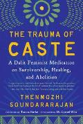 Trauma of Caste A Dalit Feminist Meditation on Survivorship Healing & Abolition