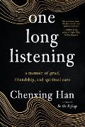 one long listening a memoir of grief friendship & spiritual care