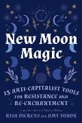 New Moon Magic 13 Anti Capitalist Tools for Resistance & Re Enchantment