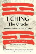 I Ching The Oracle A Practical Guide to the Book of Changes An updated translation annotated with cultural & historical references restoring the I Ching to its shamanic origin
