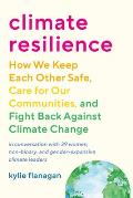 Climate Resilience How We Keep Each Other Safe Care for Our Communities & Fight Back Against Cl imate Change