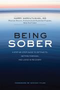 Being Sober A Step By Step Guide To Getting To Getting Through & Living In Recovery