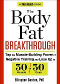 Body Fat Breakthrough Tap the Muscle Building Power of Negative Training & Lose Up to 30 Pounds in 30 Days