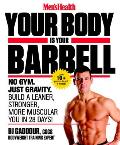Men's Health Your Body Is Your Barbell: No Gym. Just Gravity. Build a Leaner, Stronger, More Muscular You in 28 Days!
