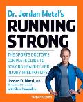 Dr. Jordan Metzl's Running Strong: The Sports Doctor's Complete Guide to Staying Healthy and Injury-Free for Life