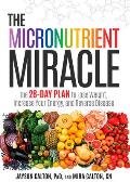 Micronutrient Miracle The 28 Day Plan to Improve Your Health Increase Your Energy & Reduce Disease