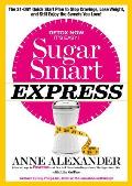 Sugar Smart Express: The 21-Day Quick Start Plan to Stop Cravings, Lose Weight, and Still Enjoy the Sweets You Love!