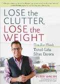 Lose the Clutter Lose the Weight The Six Week Total Life Slim Down