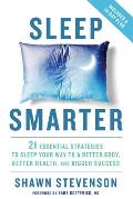 Sleep Smarter 21 Essential Strategies to Sleep Your Way to A Better Body Better Health & Bigger Success