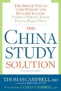 China Study Solution The Simple Way to Lose Weight & Reverse Illness Using a Whole Food Plant Based Diet
