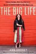 The Big Life: Embrace the Mess, Work Your Side Hustle, Find a Monumental Relationship, and Become the Badass Babe You Were Meant to