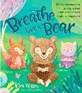 Breathe Like a Bear 30 Mindful Moments for Kids to Feel Calm & Focused Anytime Anywhere