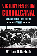 Victory Fever on Guadalcanal Japans First Land Defeat of World War II