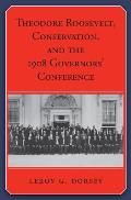 Theodore Roosevelt Conservation & the 1908 Governors Conference
