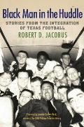 Black Man in the Huddle: Stories from the Integration of Texas Football
