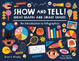 Show & Tell Great Graphs & Smart Charts An Introduction to Infographics