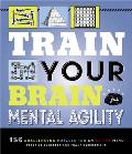 Train Your Brain Mental Agility 156 Puzzles for an Active Mind