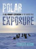 Polar Exposure An All Womens Expedition to the North Pole