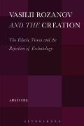 Vasilii Rozanov and the Creation: The Edenic Vision and the Rejection of Eschatology