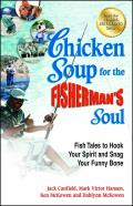 Chicken Soup for the Fisherman's Soul: Fish Tales to Hook Your Spirit and Snag Your Funny Bone