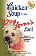 Chicken Soup for the Dog Lovers Soul Stories of Canine Companionship Comedy & Courage