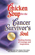 Chicken Soup for the Cancer Survivor's Soul *Was Chicken Soup Fo: Healing Stories of Courage and Inspiration