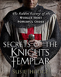 Secrets of the Knights Templar A Chronicle 1129 1312