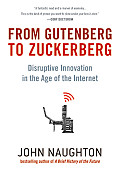 From Gutenberg to Zuckerberg Disruptive Innovation in the Age of the Internet