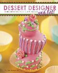 Dessert Designer Creations You Can Make & Eat