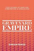 Graveyard Empire: Four Decades of Wars and Intervention in Afghanistan