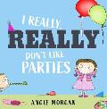 I Really, Really Don't Like Parties