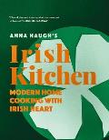 Anna Haugh's Irish Kitchen: Modern Home Cooking with Irish Heart