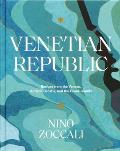 Venetian Republic Recipes from the Veneto Adriatic Croatia & the Greek islands