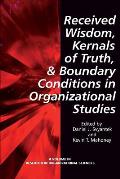Received Wisdom, Kernels of Truth, and Boundary Conditions in Organizational Studies