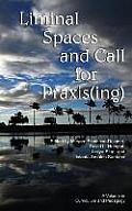 Liminal Spaces and Call for Praxis(ing) (Hc)