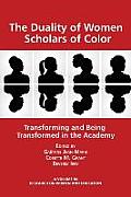 The Duality of Women Scholars of Color: Transforming and Being Transformed in the Academy