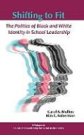 Shifting to Fit: The Politics of Black and White Identity in School Leadership (Hc)