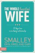 Wholehearted Wife 10 Keys to a More Loving Relationship