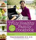 Truly Healthy Family Cookbook Mega Nutritious Meals Without Food Exclusions No Paleo a Little Vegan Some Pasta No Fads Lots of Delicious