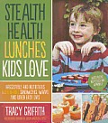 Stealth Health Lunches Kids Love Irresistible & Nutritious Gluten Free Sandwiches Wraps & Other Easy Eats