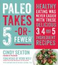 Paleo Takes 5 or Fewer Healthy Eating Was Never Easier with These Delicious 3 4 & 5 Ingredient Recipes