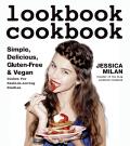 Lookbook Cookbook Simple Delicious Gluten Free & Vegan Dishes for Fashion Loving Foodies