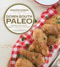 Down South Paleo Delectable Southern Recipes Adapted for Gluten free Paleo Eaters