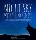 Night Sky with the Naked Eye Explore Identify & Observe the Planets Stars Space Stations & Satellites Without Special Equipment